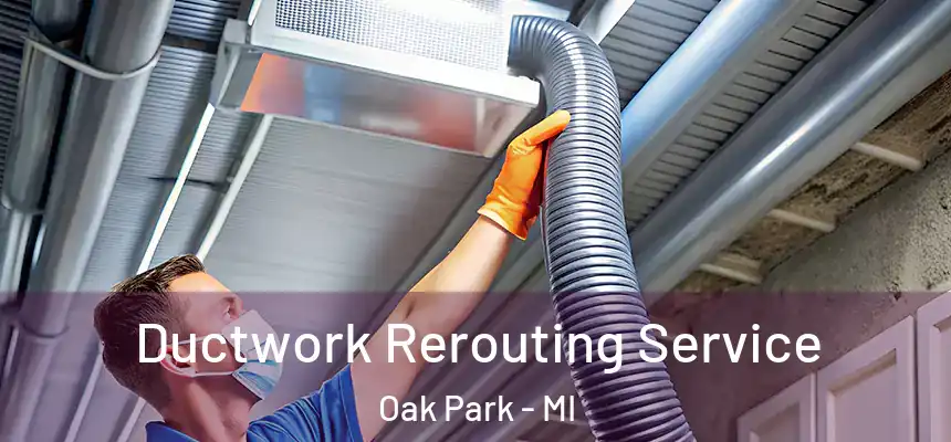 Ductwork Rerouting Service Oak Park - MI