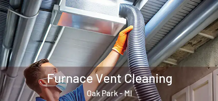  Furnace Vent Cleaning Oak Park - MI