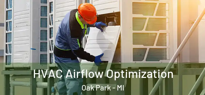  HVAC Airflow Optimization Oak Park - MI