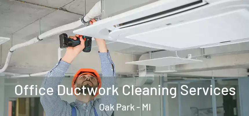  Office Ductwork Cleaning Services Oak Park - MI
