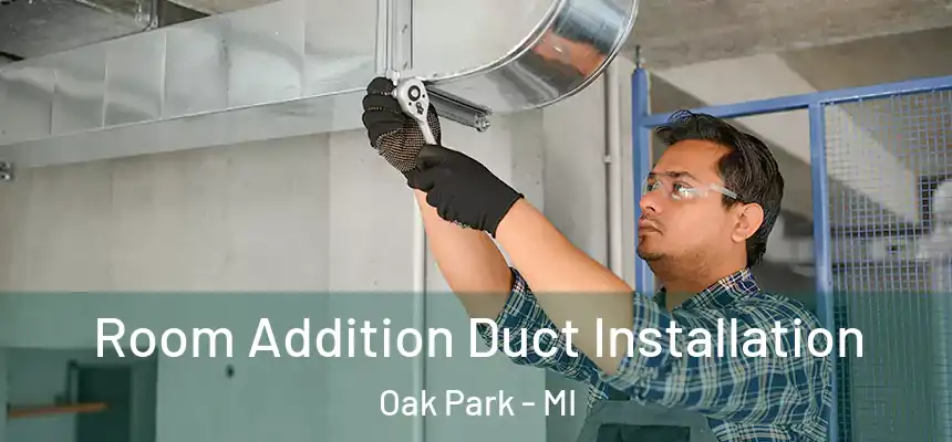  Room Addition Duct Installation Oak Park - MI